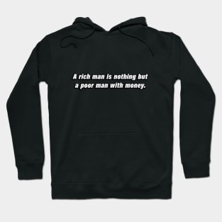 A rich man is nothing but a poor man with money Hoodie